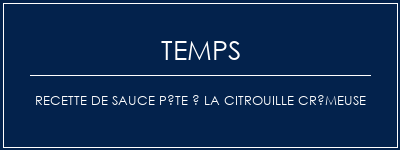 Temps de Préparation Recette de sauce pâte à la citrouille crémeuse Recette Indienne Traditionnelle