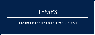 Temps de Préparation Recette de sauce à la pizza maison Recette Indienne Traditionnelle