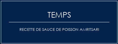 Temps de Préparation Recette de sauce de poisson Amritsari Recette Indienne Traditionnelle