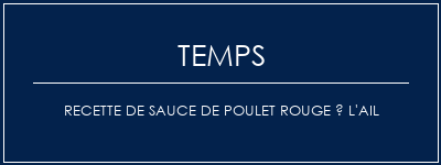 Temps de Préparation Recette de sauce de poulet rouge à l'ail Recette Indienne Traditionnelle