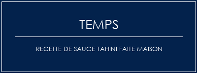 Temps de Préparation Recette de sauce tahini faite maison Recette Indienne Traditionnelle