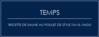 Temps de Préparation Recette de saune au poulet de style Tamil NaDu Recette Indienne Traditionnelle