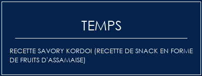 Temps de Préparation Recette Savory Kordoi (recette de snack en forme de fruits d'assamaise) Recette Indienne Traditionnelle