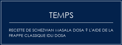 Temps de Préparation Recette de Schezwan Masala Dosa à l'aide de la frappe classique idli dosa Recette Indienne Traditionnelle