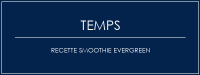 Temps de Préparation Recette Smoothie Evergreen Recette Indienne Traditionnelle