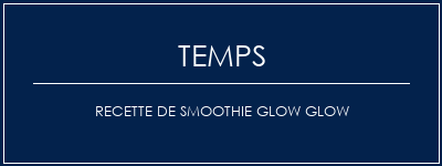 Temps de Préparation Recette de smoothie Glow Glow Recette Indienne Traditionnelle