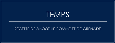 Temps de Préparation Recette de smoothie pomme et de grenade Recette Indienne Traditionnelle