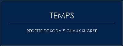 Temps de Préparation Recette de soda à chaux sucrée Recette Indienne Traditionnelle