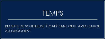 Temps de Préparation Recette de souffleuse à café sans oeuf avec sauce au chocolat Recette Indienne Traditionnelle