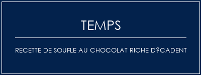 Temps de Préparation Recette de soufle au chocolat riche décadent Recette Indienne Traditionnelle