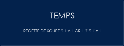 Temps de Préparation Recette de soupe à l'ail grillé à l'ail Recette Indienne Traditionnelle