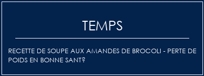 Temps de Préparation Recette de soupe aux amandes de brocoli - Perte de poids en bonne santé Recette Indienne Traditionnelle