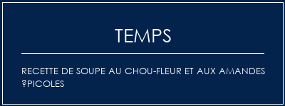 Temps de Préparation Recette de soupe au chou-fleur et aux amandes épicoles Recette Indienne Traditionnelle