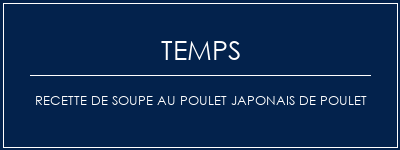 Temps de Préparation Recette de soupe au poulet japonais de poulet Recette Indienne Traditionnelle