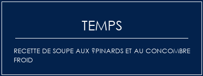 Temps de Préparation Recette de soupe aux épinards et au concombre froid Recette Indienne Traditionnelle