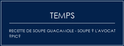 Temps de Préparation Recette de soupe Guacamole - soupe à l'avocat épicé Recette Indienne Traditionnelle