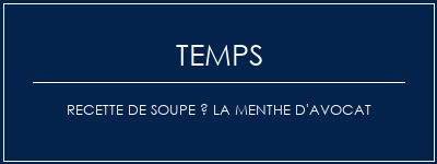 Temps de Préparation Recette de soupe à la menthe d'avocat Recette Indienne Traditionnelle