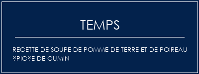 Temps de Préparation Recette de soupe de pomme de terre et de poireau épicée de cumin Recette Indienne Traditionnelle