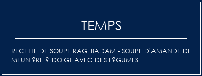 Temps de Préparation Recette de soupe Ragi Badam - Soupe d'amande de meunière à doigt avec des légumes Recette Indienne Traditionnelle