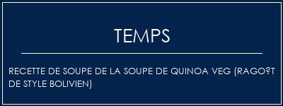 Temps de Préparation Recette de soupe de la soupe de Quinoa Veg (ragoût de style bolivien) Recette Indienne Traditionnelle