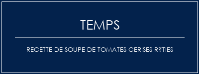 Temps de Préparation Recette de soupe de tomates cerises rôties Recette Indienne Traditionnelle