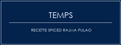 Temps de Préparation Recette Spiced Rajma Pulao Recette Indienne Traditionnelle