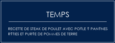 Temps de Préparation Recette de steak de poulet avec poêle à panênes rôties et purée de pommes de terre Recette Indienne Traditionnelle