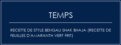 Temps de Préparation Recette de style Bengali Shak Bhaja (recette de feuilles d'amaranth vert frit) Recette Indienne Traditionnelle