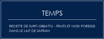 Temps de Préparation Recette de Surti Obbattu - Fruits et noix Poressis dans le lait de safran Recette Indienne Traditionnelle