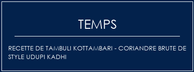 Temps de Préparation Recette de Tambuli Kottambari - Coriandre brute de style UDupi Kadhi Recette Indienne Traditionnelle