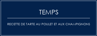 Temps de Préparation Recette de tarte au poulet et aux champignons Recette Indienne Traditionnelle