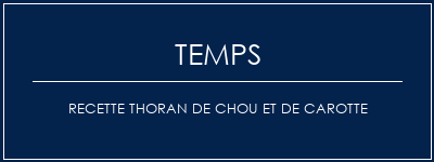 Temps de Préparation Recette Thoran de chou et de carotte Recette Indienne Traditionnelle