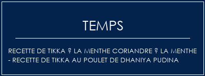 Temps de Préparation Recette de tikka à la menthe coriandre à la menthe - Recette de tikka au poulet de Dhaniya Pudina Recette Indienne Traditionnelle