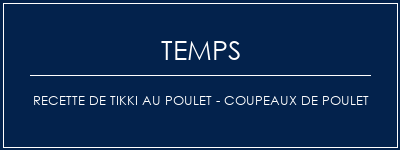 Temps de Préparation Recette de tikki au poulet - Coupeaux de poulet Recette Indienne Traditionnelle