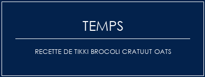 Temps de Préparation Recette de Tikki Brocoli Cratuut Oats Recette Indienne Traditionnelle