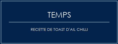 Temps de Préparation Recette de toast d'ail chilli Recette Indienne Traditionnelle