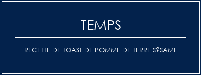 Temps de Préparation Recette de toast de pomme de terre sésame Recette Indienne Traditionnelle