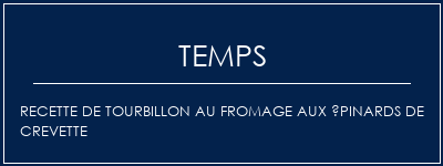 Temps de Préparation Recette de tourbillon au fromage aux épinards de crevette Recette Indienne Traditionnelle