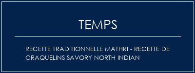 Temps de Préparation Recette Traditionnelle Mathri - Recette de craquelins Savory North Indian Recette Indienne Traditionnelle