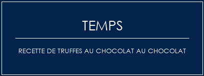 Temps de Préparation Recette de truffes au chocolat au chocolat Recette Indienne Traditionnelle