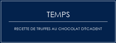 Temps de Préparation Recette de truffes au chocolat décadent Recette Indienne Traditionnelle