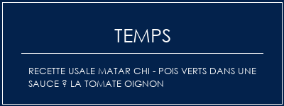 Temps de Préparation Recette usale Matar Chi - Pois verts dans une sauce à la tomate oignon Recette Indienne Traditionnelle