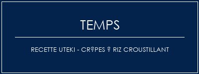 Temps de Préparation Recette Uteki - Crêpes à riz croustillant Recette Indienne Traditionnelle