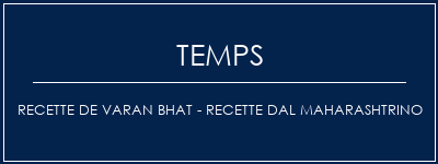 Temps de Préparation Recette de Varan Bhat - Recette Dal Maharashtrino Recette Indienne Traditionnelle