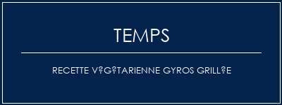 Temps de Préparation Recette végétarienne Gyros grillée Recette Indienne Traditionnelle