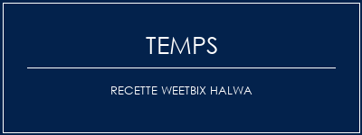 Temps de Préparation Recette Weetbix Halwa Recette Indienne Traditionnelle