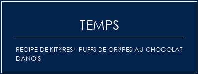 Temps de Préparation Recipe de kitères - Puffs de crêpes au chocolat danois Recette Indienne Traditionnelle