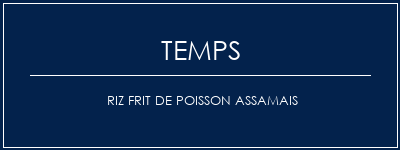 Temps de Préparation Riz frit de poisson assamais Recette Indienne Traditionnelle