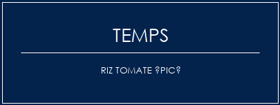 Temps de Préparation Riz tomate épicé Recette Indienne Traditionnelle