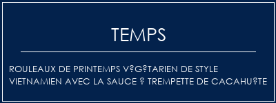 Temps de Préparation Rouleaux de printemps végétarien de style vietnamien avec la sauce à trempette de cacahuète Recette Indienne Traditionnelle